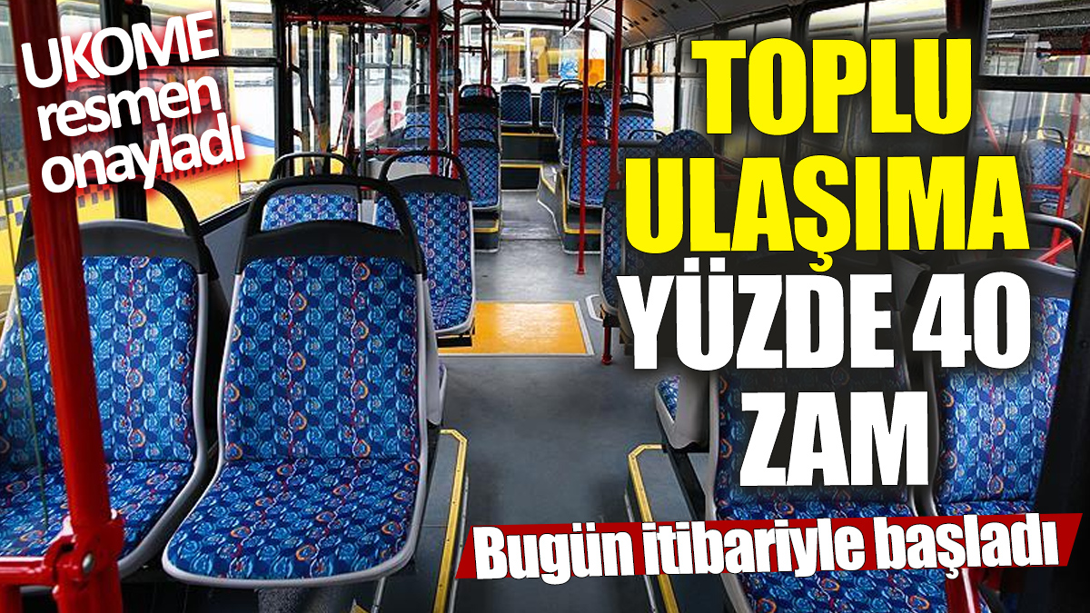 Toplu taşıma ücretlerine yüzde 40 zam yapıldı, UKOME onayını verdi ve bugün yürürlüğe girdi.